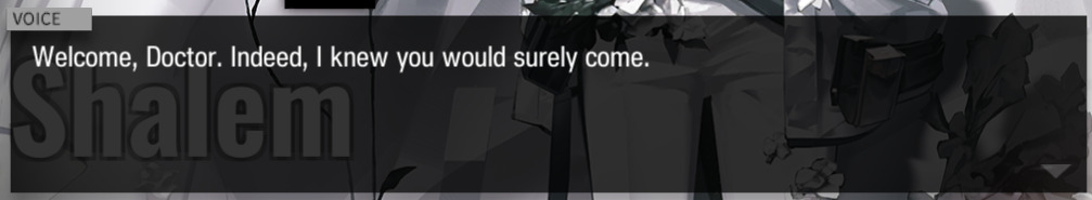 Welcome, Doctor. Indeed, I knew you would surely come.